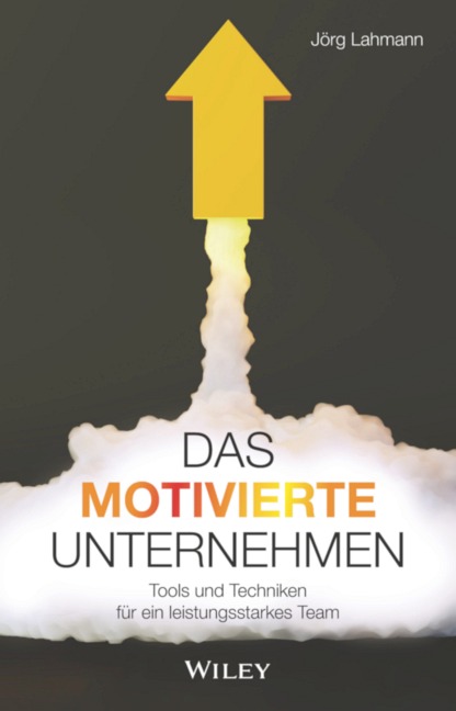 Das Motivierte Unternehmen - Jörg Lahmann Das Motivierte Unternehmen - Jörg Lahmann